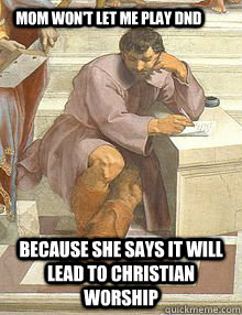 Mom won't let me play DnD Because she says it will lead to Christian worship  