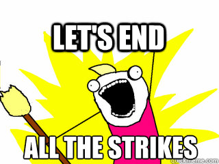 all the strikes Let's end  All The Thigns
