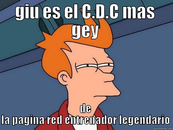 GIU ES EL C.D.C MAS GEY DE LA PAGINA RED ENTRENADOR LEGENDARIO Futurama Fry