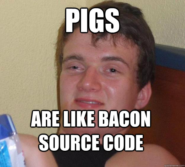 pigs are like bacon source code - pigs are like bacon source code  10 Guy
