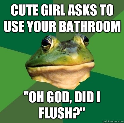 cute girl asks to use your bathroom 