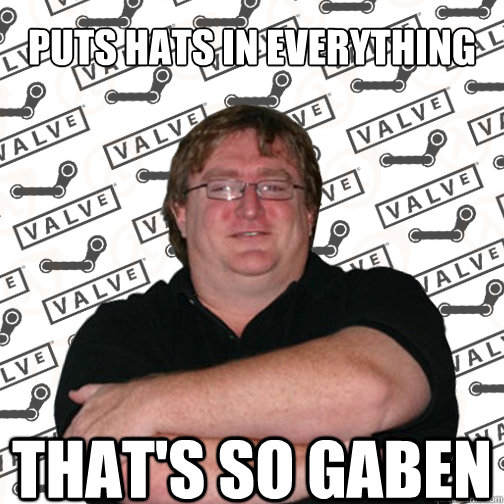 Puts hats in everything That's so gaben - Puts hats in everything That's so gaben  Thats So Gaben