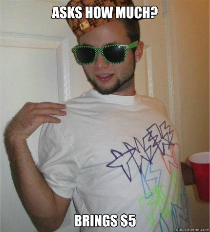 asks how much? brings $5  