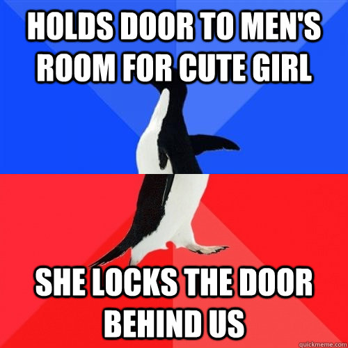 Holds door to men's room for cute girl She locks the door behind us  Socially Awkward Awesome Penguin