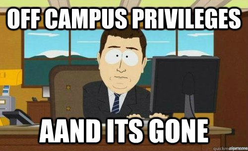 Off Campus privileges AAnd its gone  