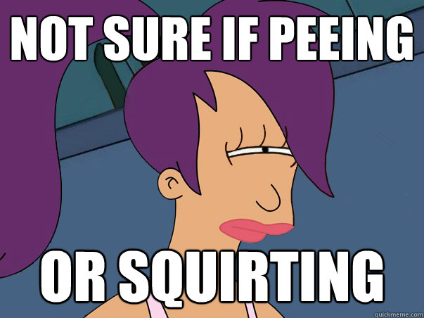 Not sure if peeing Or squirting - Not sure if peeing Or squirting  Leela Futurama