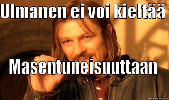 ULMANEN EI VOI KIELTÄÄ  MASENTUNEISUUTTAAN Boromir