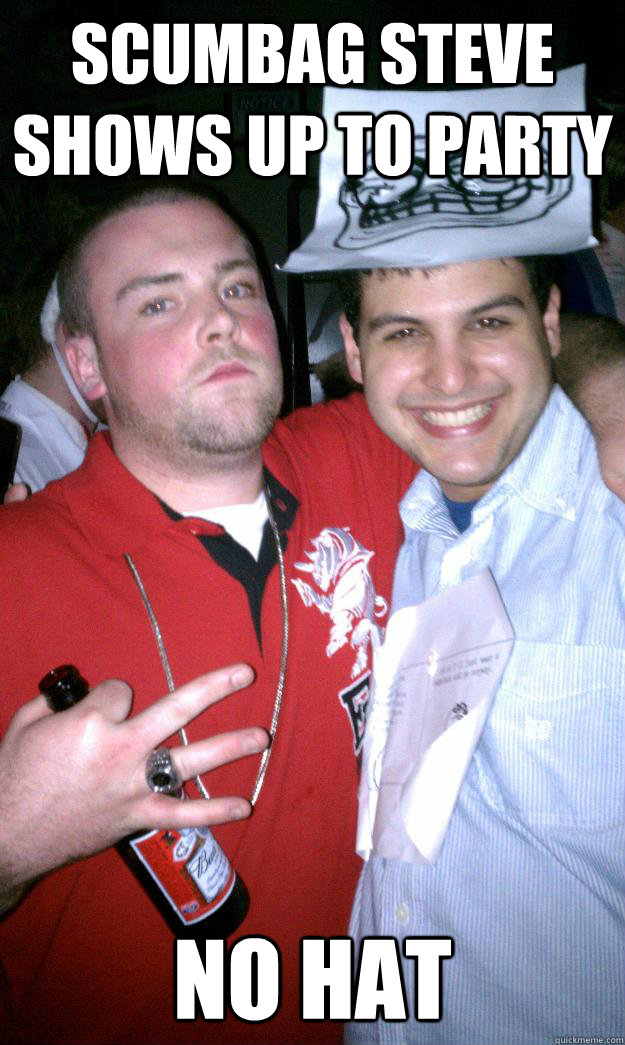 Scumbag steve shows up to party No hat  All New Scumbag Steve