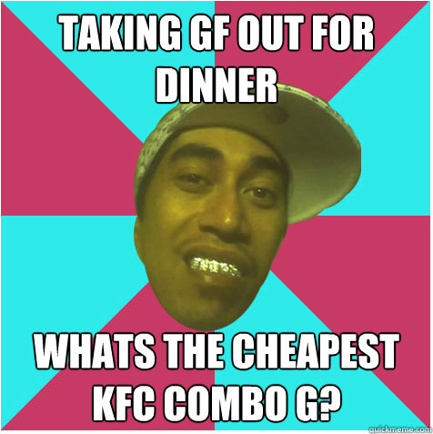 Taking gf out for dinner Whats the cheapest kfc combo g?  Skux As Maori