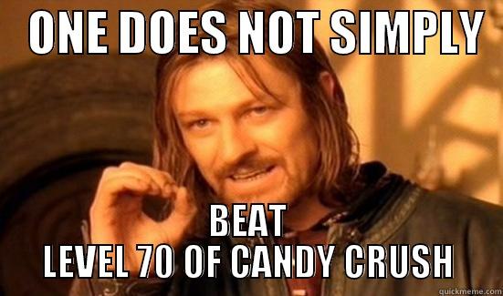    ONE DOES NOT SIMPLY   BEAT LEVEL 70 OF CANDY CRUSH Boromir