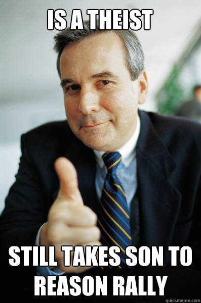 Is a theist still takes son to reason rally - Is a theist still takes son to reason rally  good dad gregory