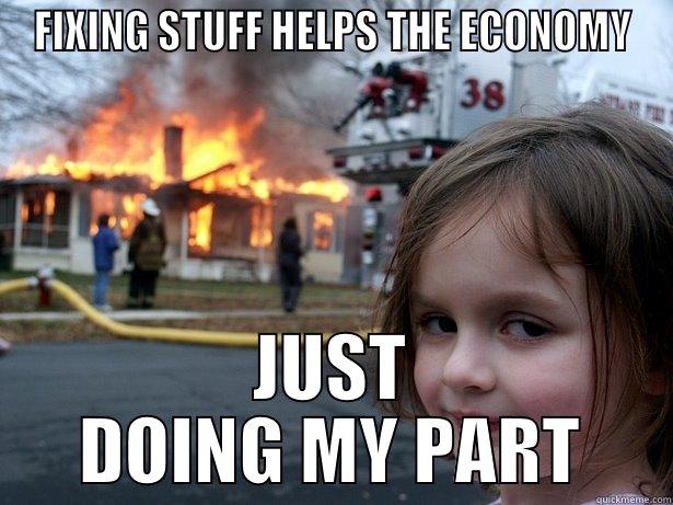 FIXING STUFF HELPS THE ECONOMY JUST DOING MY PART Disaster Girl