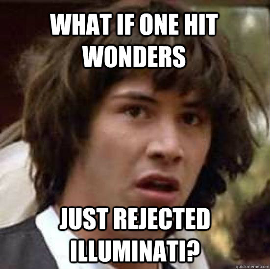What if one hit wonders just rejected illuminati?  conspiracy keanu