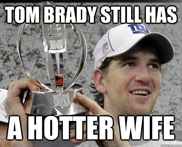 Tom Brady still has A hotter wife - Tom Brady still has A hotter wife  Eli Manning