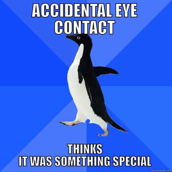 ACCIDENTAL EYE CONTACT THINKS IT WAS SOMETHING SPECIAL Socially Awkward Penguin