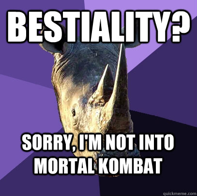 Bestiality? Sorry, I'm not into Mortal Kombat  Sexually Oblivious Rhino