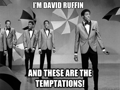 I'm David Ruffin And these are the temptations!  Self-Centered David Ruffin
