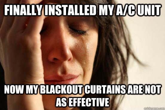 Finally installed my a/c unit Now my blackout curtains are not as effective  First World Problems