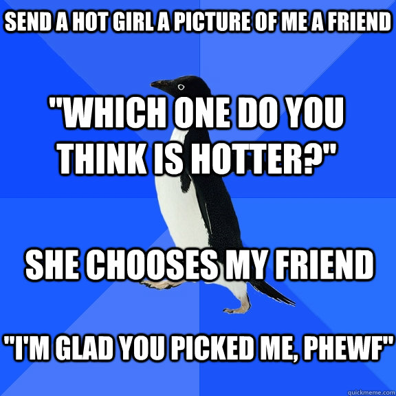 Send a hot girl a picture of me a friend 