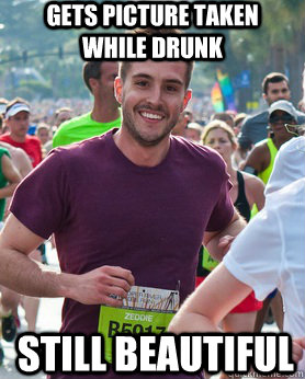 gets picture taken while drunk still beautiful  Ridiculously photogenic guy