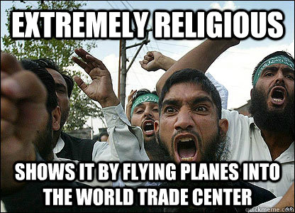 Extremely Religious SHows it by flying planes into the world trade center - Extremely Religious SHows it by flying planes into the world trade center  Scumbag Muslims