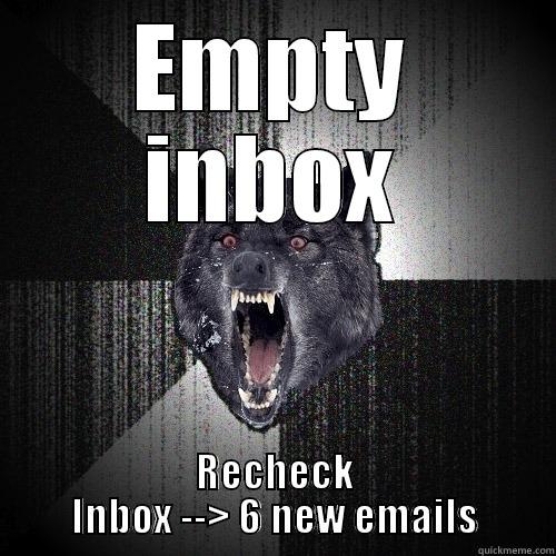 EMPTY INBOX RECHECK INBOX --> 6 NEW EMAILS Insanity Wolf