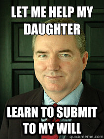 Let me help my daughter Learn to submit to my will - Let me help my daughter Learn to submit to my will  Judge William Adams