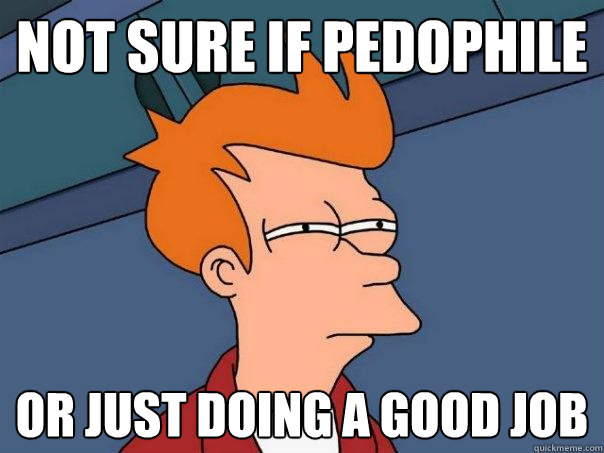 not sure if pedophile or just doing a good job  Futurama Fry
