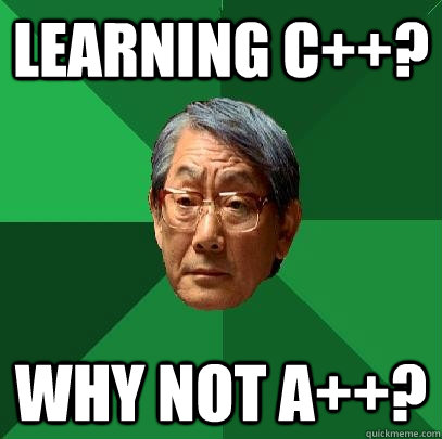 Learning C++? Why Not A++?  High Expectations Asian Father