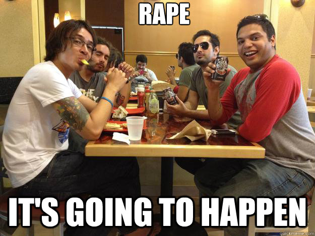 Rape it's going to happen  Periphery
