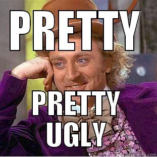 PRETTY PRETTY UGLY Creepy Wonka