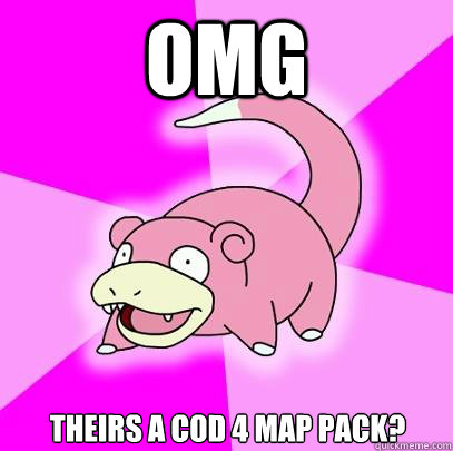 OMG Theirs a COD 4 Map Pack?  Slowpoke