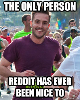 The only person Reddit has ever been nice to  Ridiculously photogenic guy