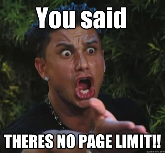 You said THERES NO PAGE LIMIT!!  Pauly D