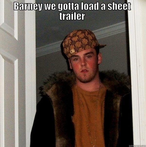 BARNEY WE GOTTA LOAD A SHEET TRAILER  Scumbag Steve