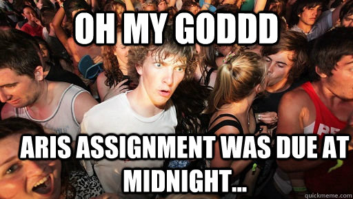 OH MY GODDD Aris Assignment Was Due at midnight...  Sudden Clarity Clarence