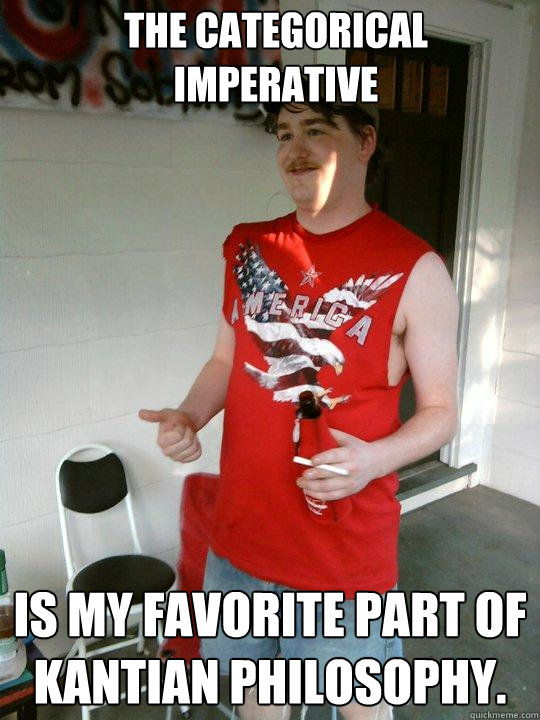 The categorical imperative is my favorite part of Kantian philosophy.  Redneck Randal
