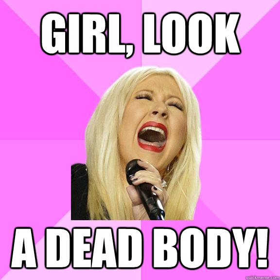 Girl, look A dead body!  Wrong Lyrics Christina