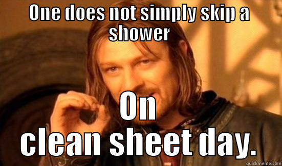 ONE DOES NOT SIMPLY SKIP A SHOWER ON CLEAN SHEET DAY. Boromir