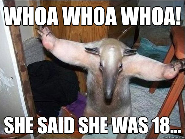 whoa whoa whoa! she said she was 18...   I got this