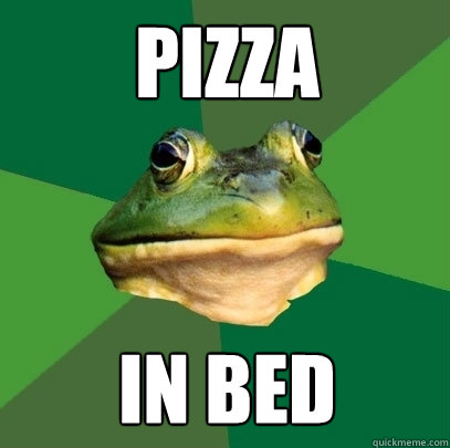 pizza in bed  Foul Bachelor Frog