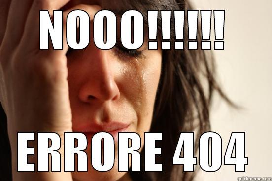 NOOO!!!!!! ERRORE 404 First World Problems