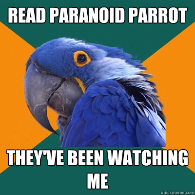 READ PARANOID PARROT They've BEEN WATCHING ME  Paranoid Parrot