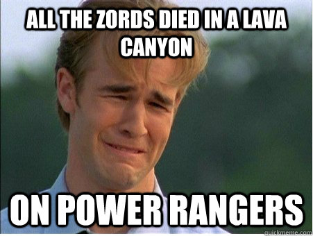 all the zords died in a lava canyon on power rangers  1990s Problems