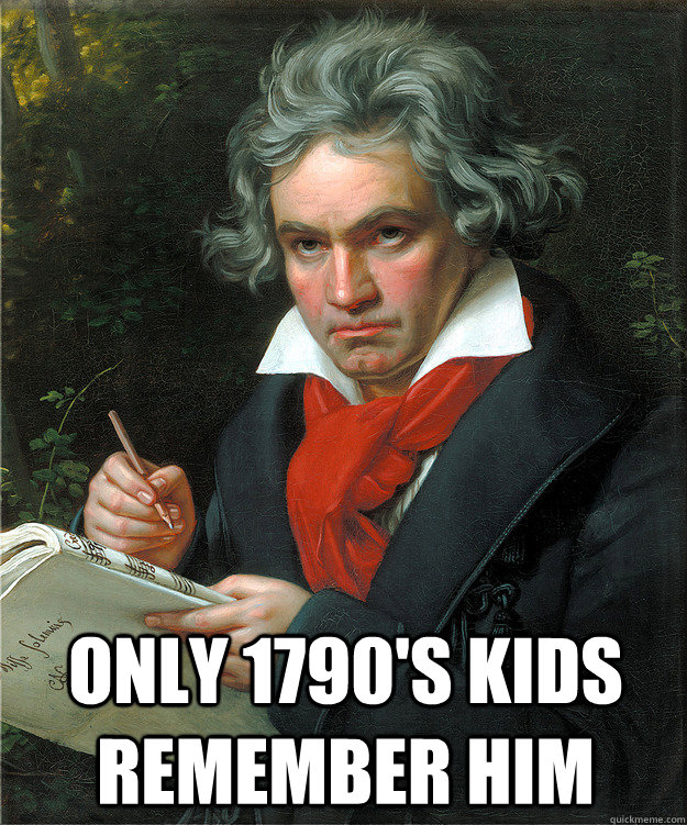 Only 1790's Kids Remember Him  - Only 1790's Kids Remember Him   Beethoven