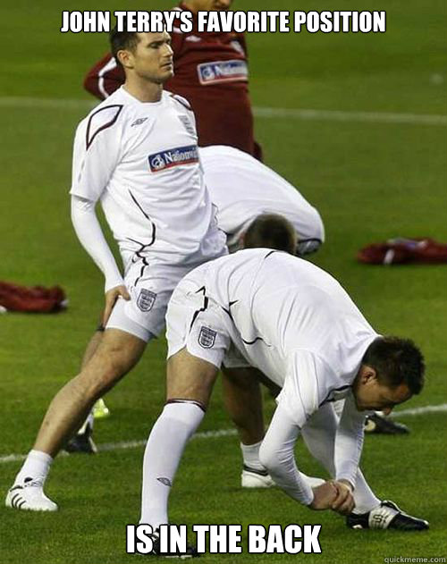 John Terry's favorite position is In the back  