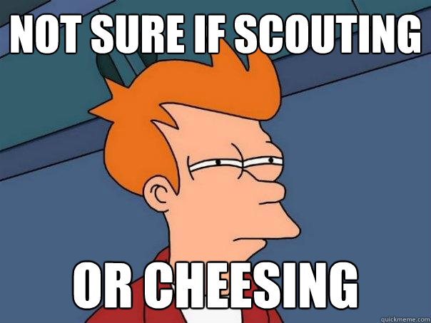 Not sure if scouting or cheesing - Not sure if scouting or cheesing  Futurama Fry