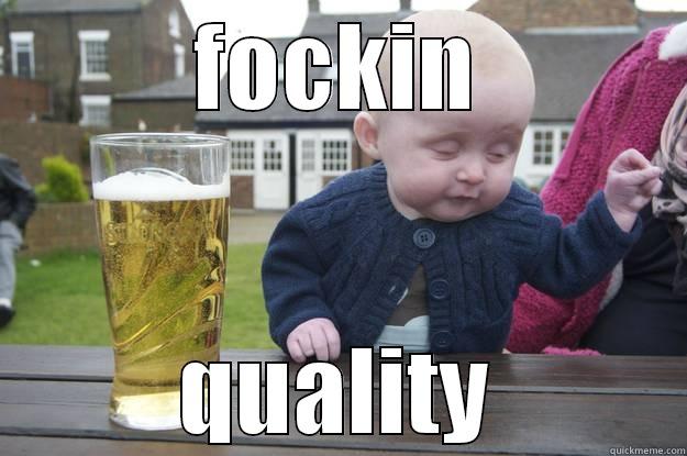 FOCKIN QUALITY drunk baby