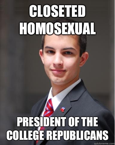 Closeted homosexual President of the college republicans  College Conservative