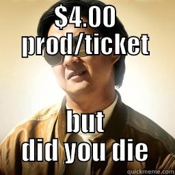$4.00 PROD/TICKET BUT DID YOU DIE Mr Chow
